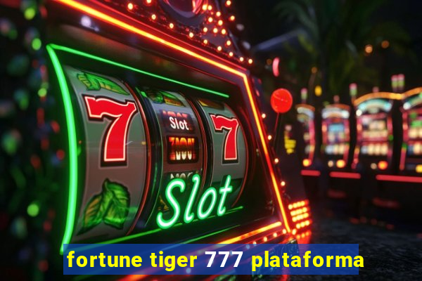 fortune tiger 777 plataforma